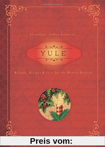 Yule: Rituals, Recipes and Lore for the Winter Solstice (Llewellyn's Sabbat Essentials)